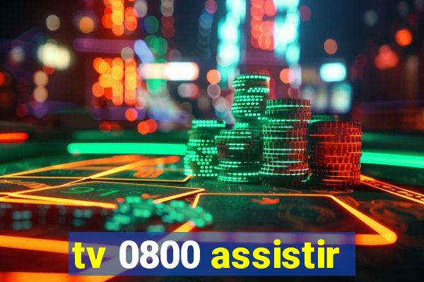 tv 0800 assistir