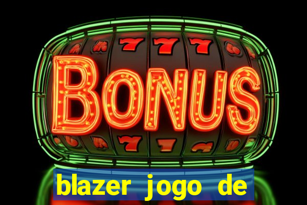 blazer jogo de ganhar dinheiro