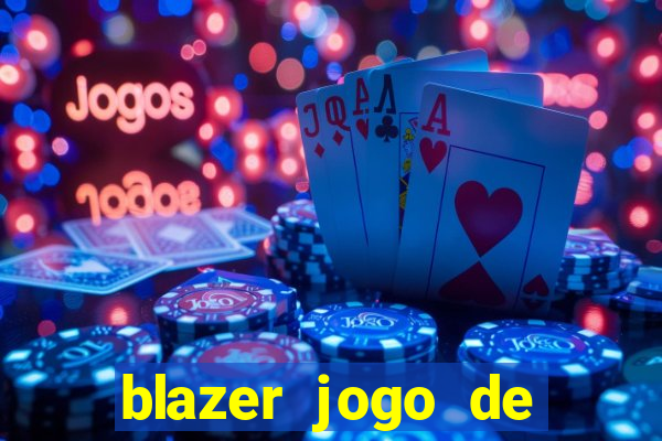 blazer jogo de ganhar dinheiro
