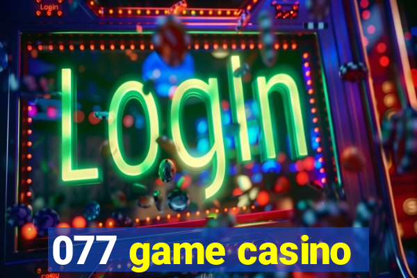 077 game casino