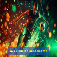 só 50 núcleo bandeirante