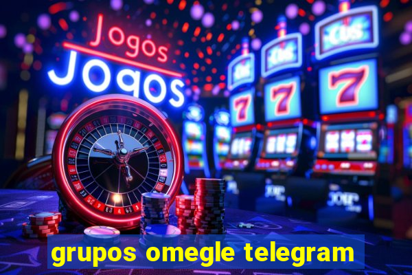 grupos omegle telegram