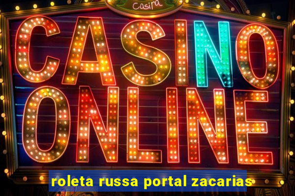 roleta russa portal zacarias