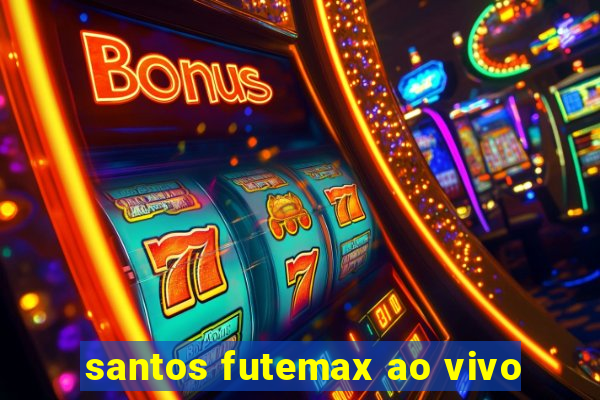 santos futemax ao vivo