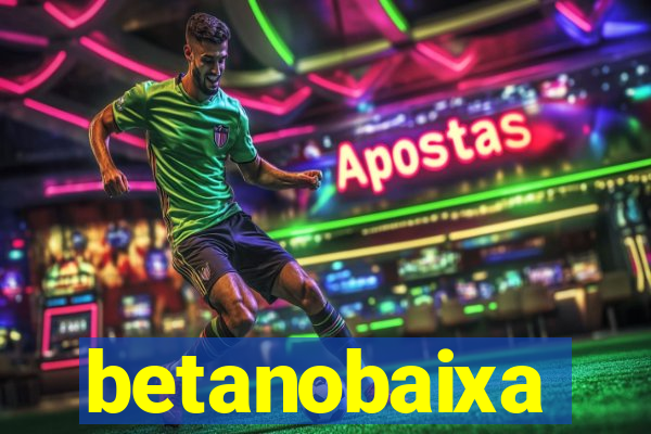 betanobaixa
