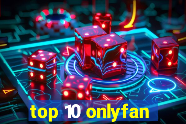 top 10 onlyfan