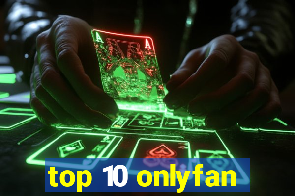 top 10 onlyfan