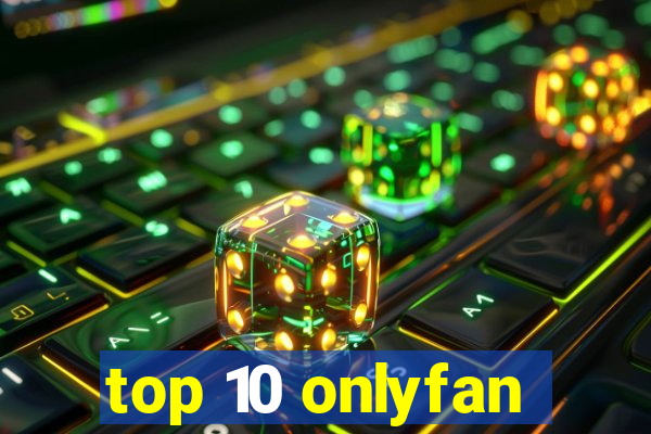 top 10 onlyfan