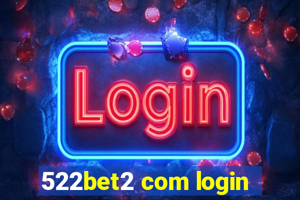 522bet2 com login