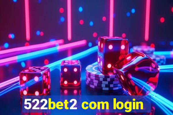 522bet2 com login