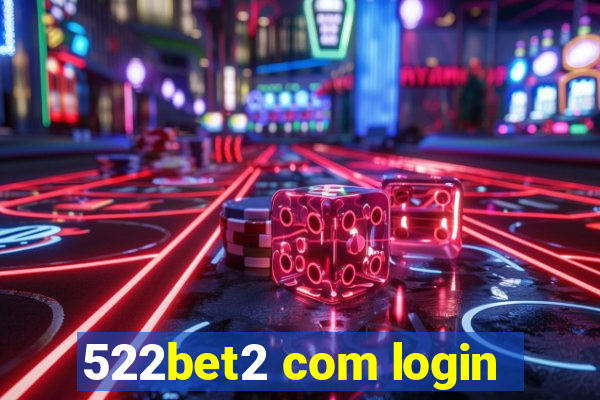 522bet2 com login