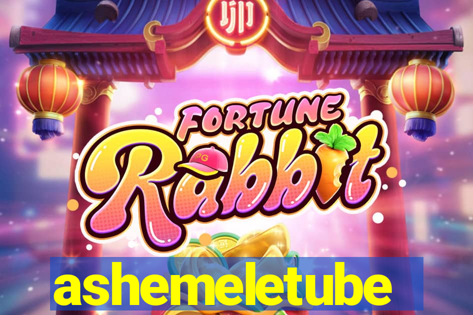 ashemeletube