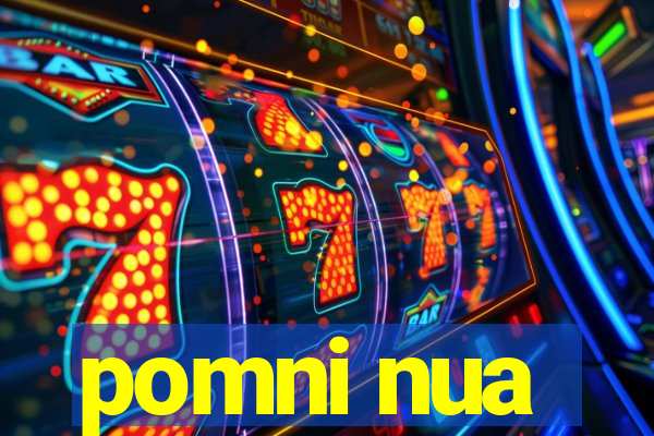 pomni nua