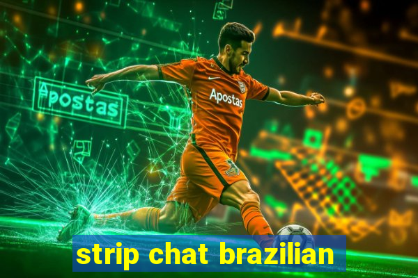 strip chat brazilian