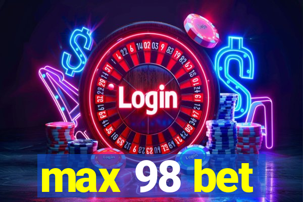 max 98 bet