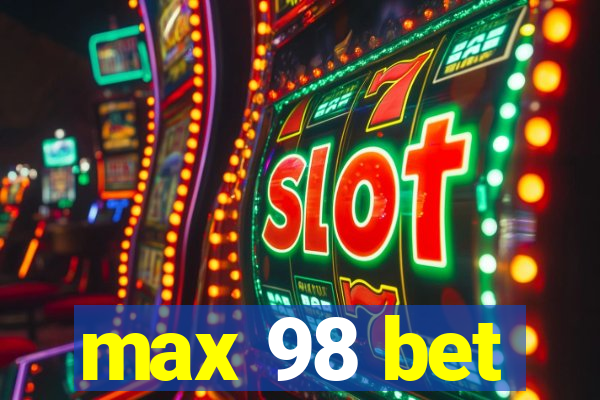max 98 bet