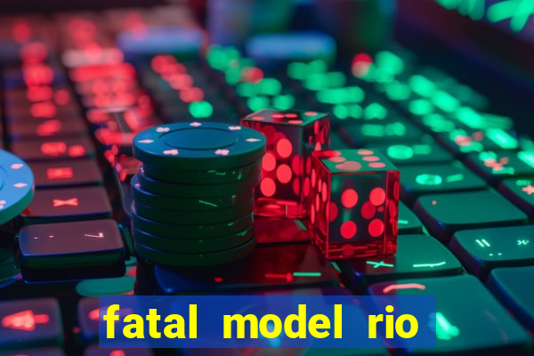 fatal model rio claro s o paulo