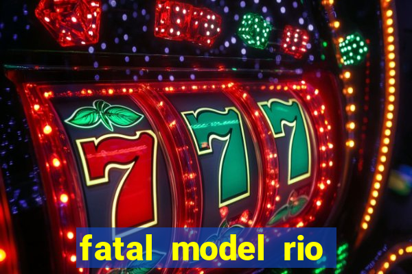fatal model rio claro s o paulo