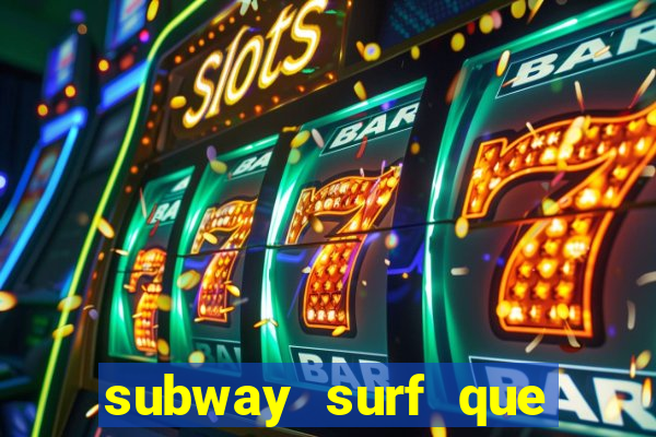 subway surf que ganha dinheiro link