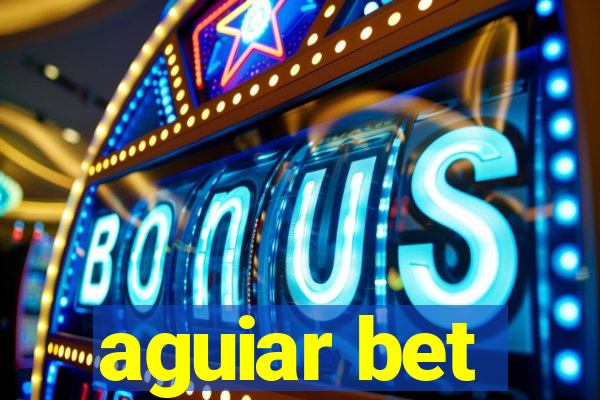 aguiar bet