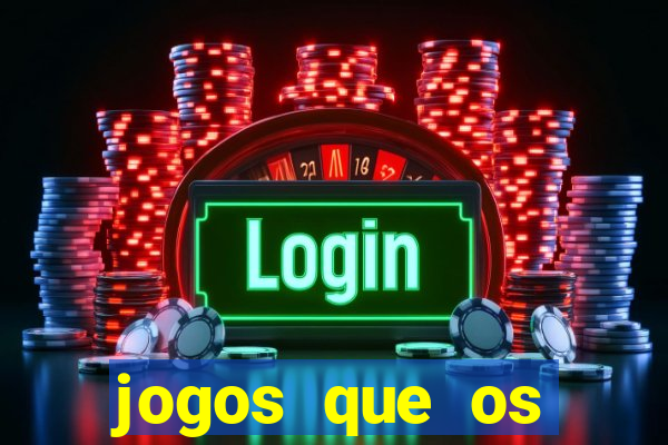 jogos que os famosos jogam para ganhar dinheiro