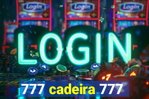 777 cadeira 777