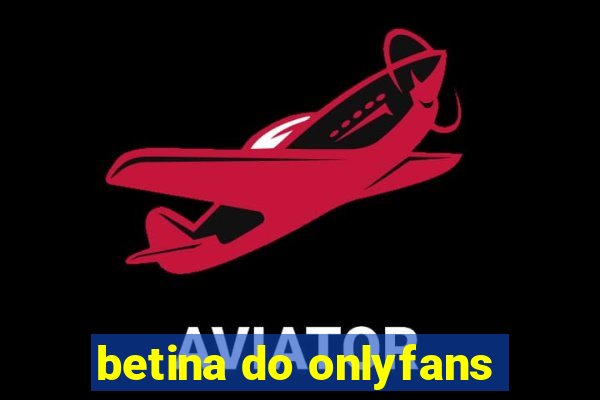 betina do onlyfans
