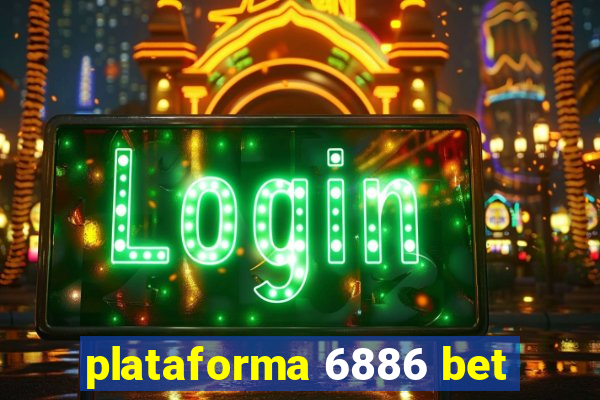 plataforma 6886 bet