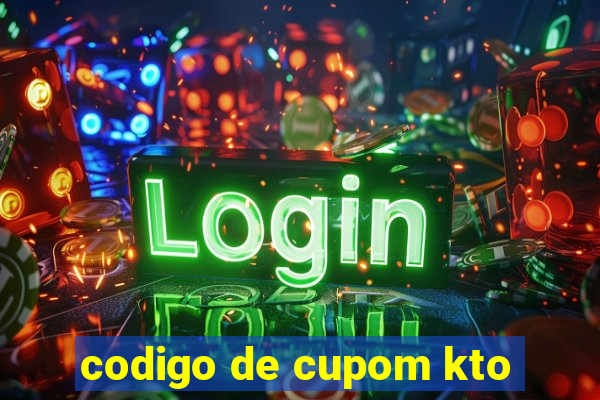 codigo de cupom kto