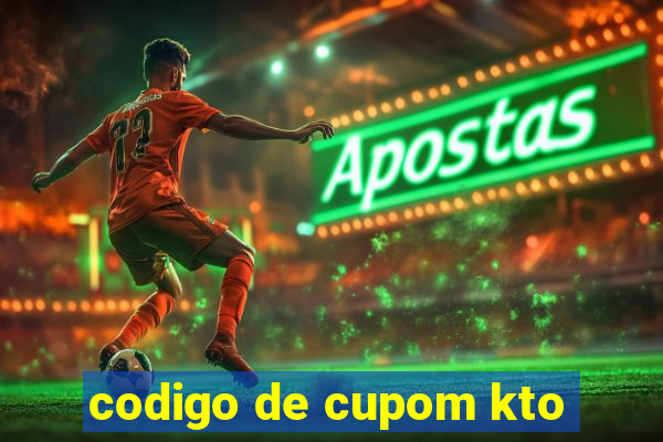 codigo de cupom kto