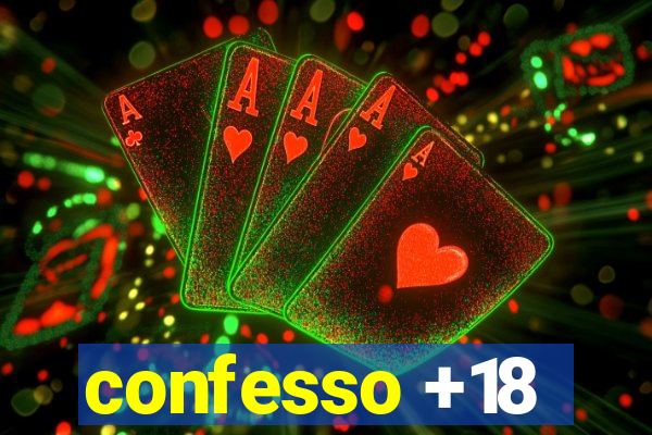 confesso +18