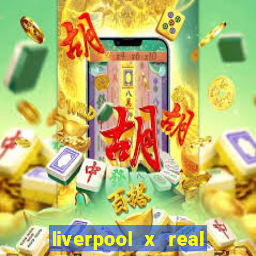 liverpool x real madrid futemax