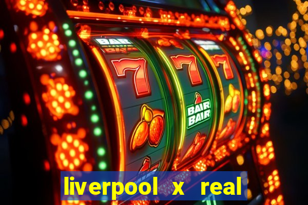 liverpool x real madrid futemax