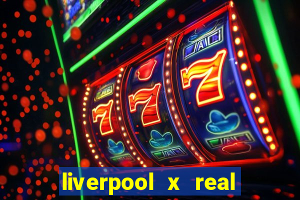 liverpool x real madrid futemax
