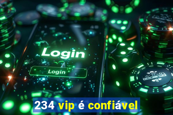 234 vip é confiável