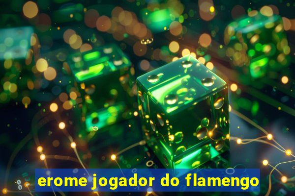 erome jogador do flamengo