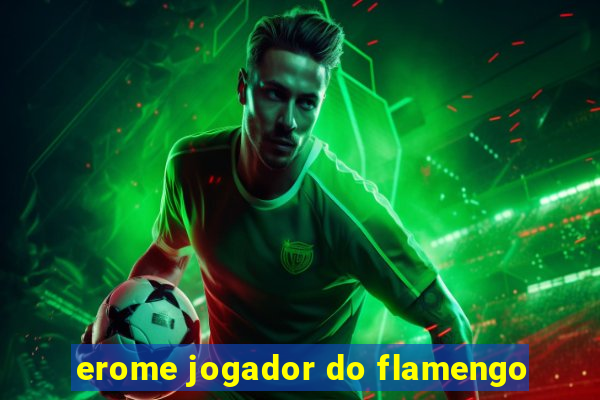 erome jogador do flamengo