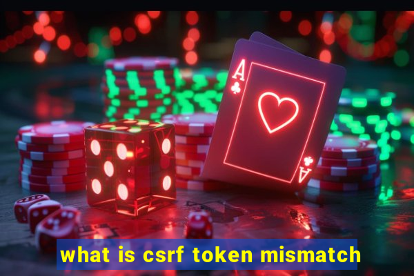 what is csrf token mismatch