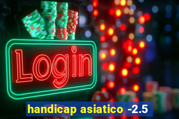 handicap asiatico -2.5