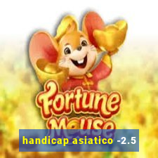 handicap asiatico -2.5