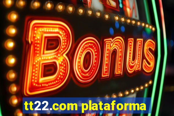 tt22.com plataforma