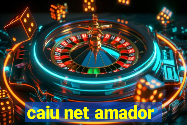caiu net amador