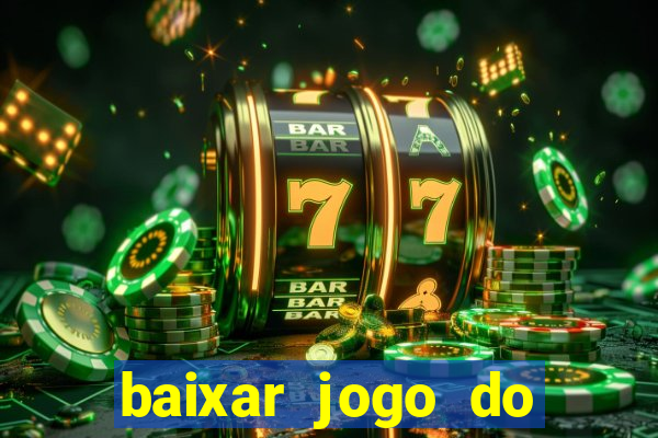 baixar jogo do tigrinho para ganhar dinheiro