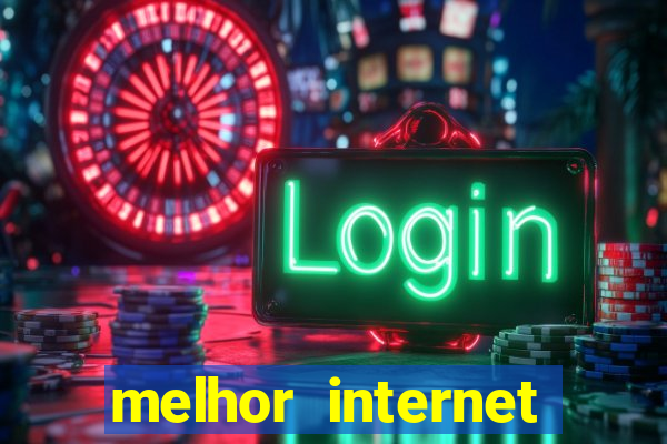 melhor internet para jogar online