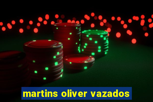 martins oliver vazados