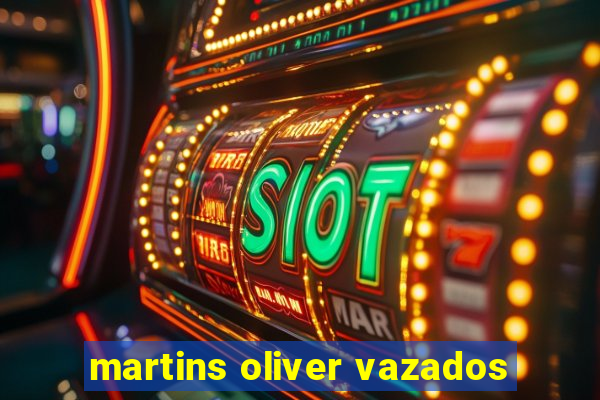 martins oliver vazados