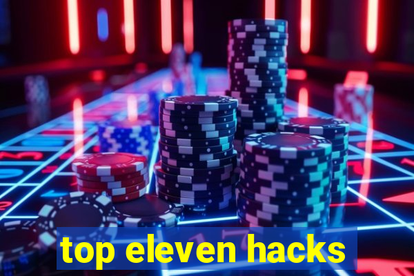 top eleven hacks