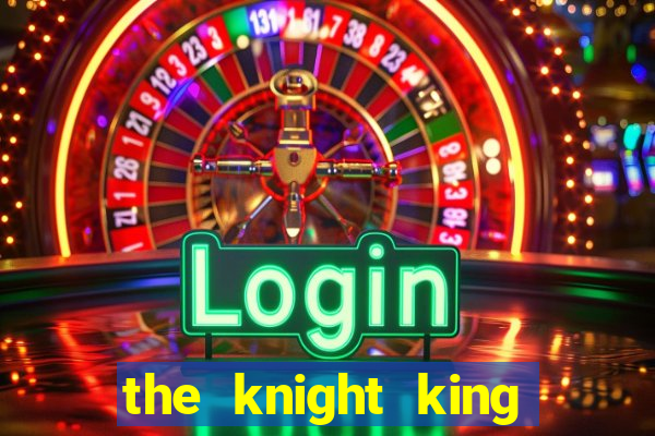 the knight king who returned with a god ptbr
