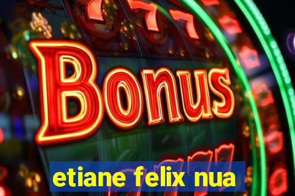etiane felix nua