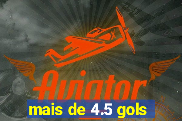 mais de 4.5 gols